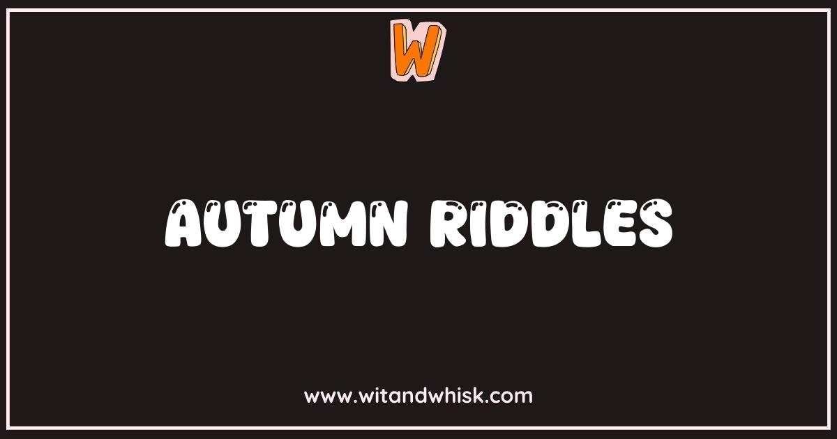 Best Autumn Riddles: Can You Solve These Fall Brain Teasers? Best Autumn Riddles: Can You Solve These Fall Brain Teasers?