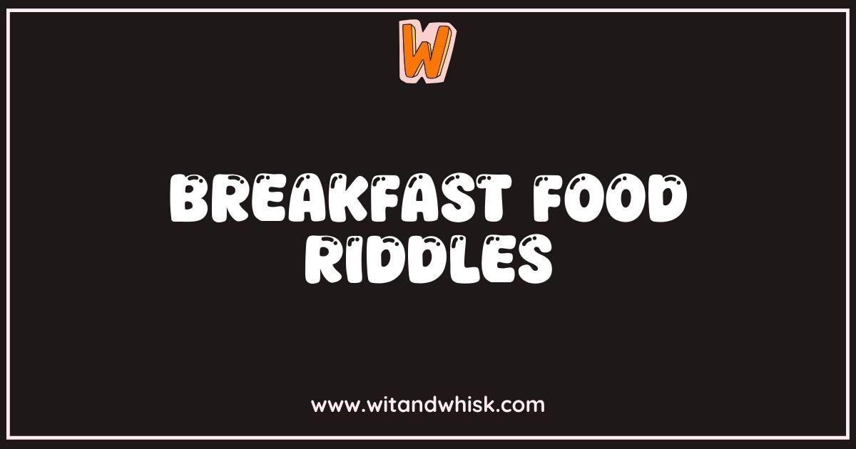 Best Breakfast Food Riddles: Can You Solve These Morning Munchies Mysteries? Best Breakfast Food Riddles: Can You Solve These Morning Munchies Mysteries?