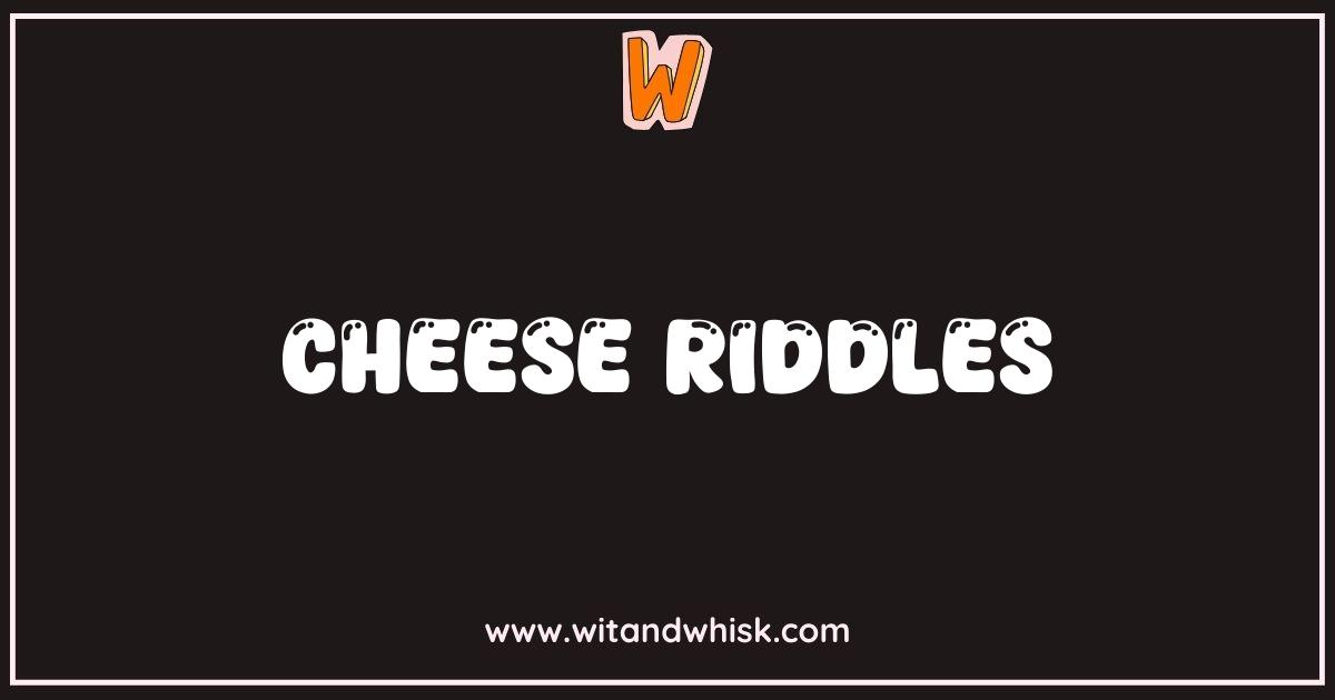 Best Cheese Riddles: Test Your Witty Gouda-ness! Best Cheese Riddles: Test Your Witty Gouda-ness!
