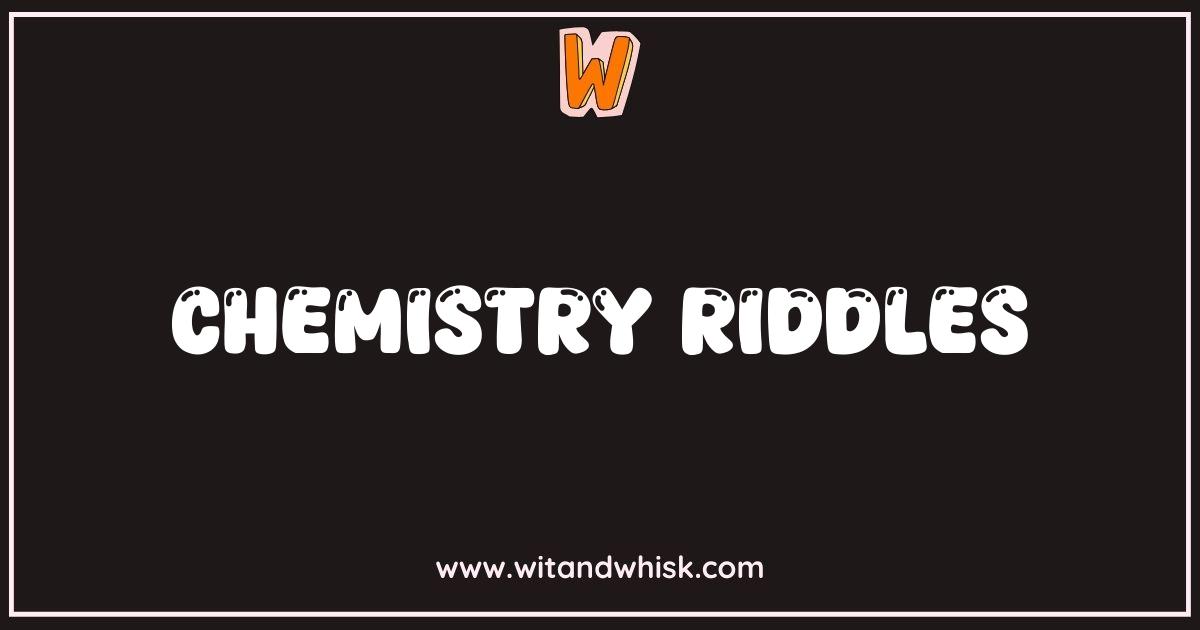 Best Chemistry Riddles: Test Your Elements and Reactions Best Chemistry Riddles: Test Your Elements and Reactions
