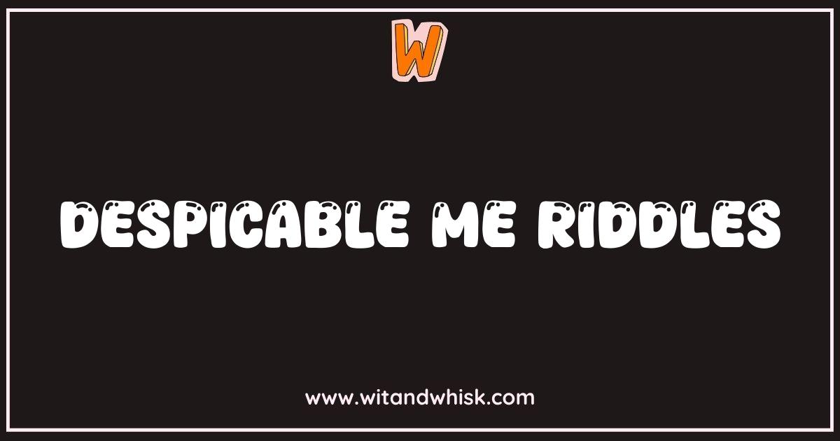 Best Despicable Me Riddles That Will Make You Go Banana Best Despicable Me Riddles That Will Make You Go Banana