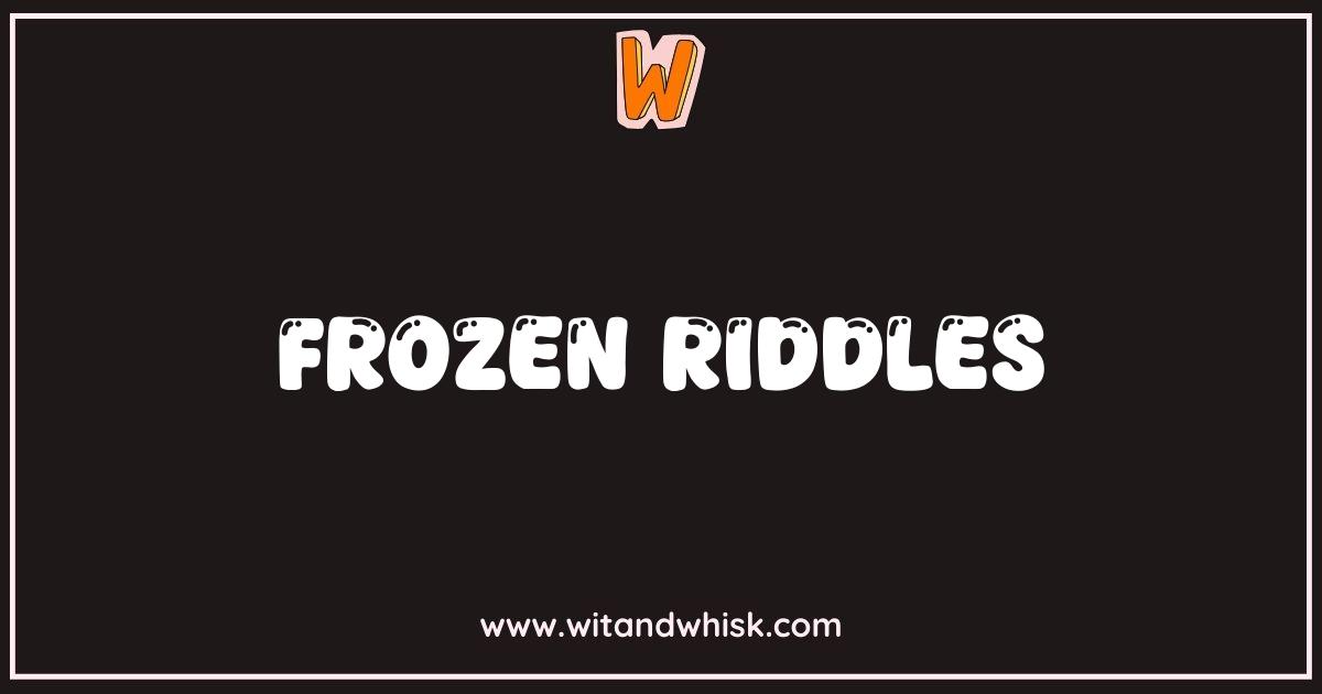 Best Frozen Riddles: Can You Solve These Icy Puzzles? Best Frozen Riddles: Can You Solve These Icy Puzzles?