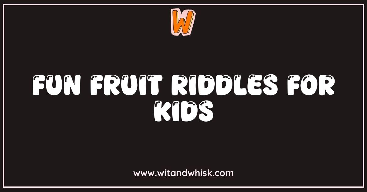 Best Fun Fruit Riddles for Kids That Will Make Them Giggle Best Fun Fruit Riddles for Kids That Will Make Them Giggle
