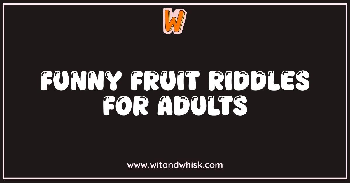 Best Funny Fruit Riddles for Adults That Will Make You Peel With Laughter Best Funny Fruit Riddles for Adults That Will Make You Peel With Laughter