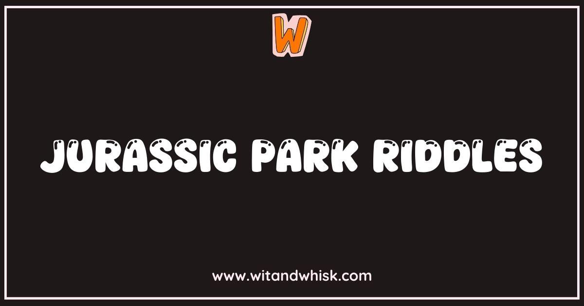 Best Jurassic Park Riddles Test Your Dinosaur Knowledge Best Jurassic Park Riddles Test Your Dinosaur Knowledge