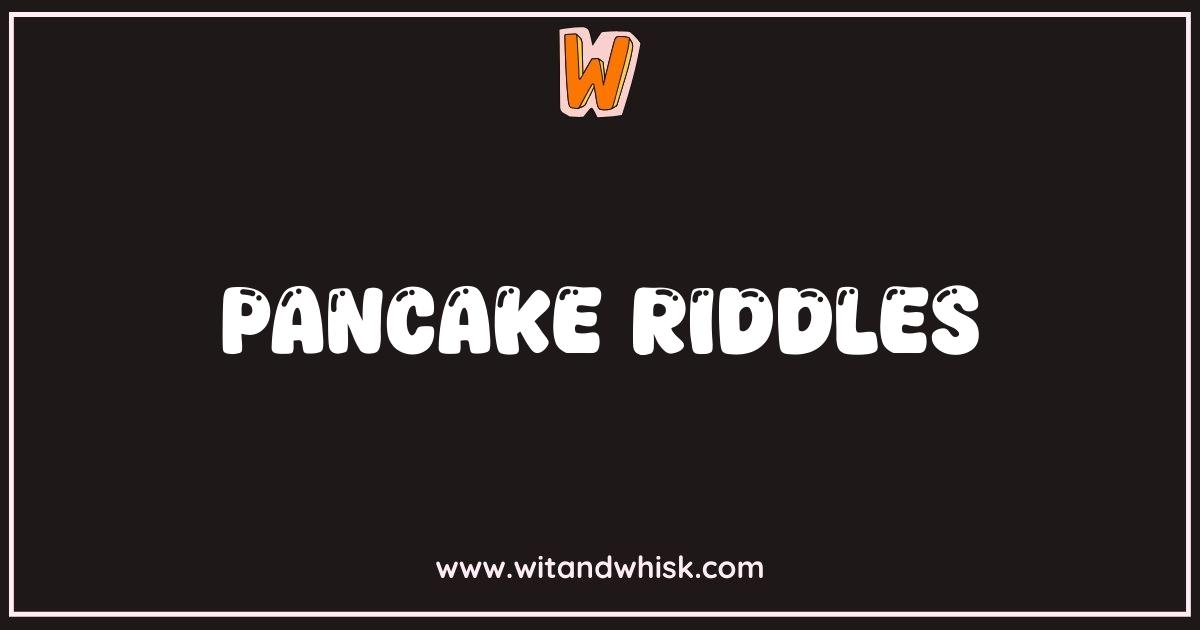 Best Pancake Riddles The Flapjack Fun You Need Best Pancake Riddles The Flapjack Fun You Need