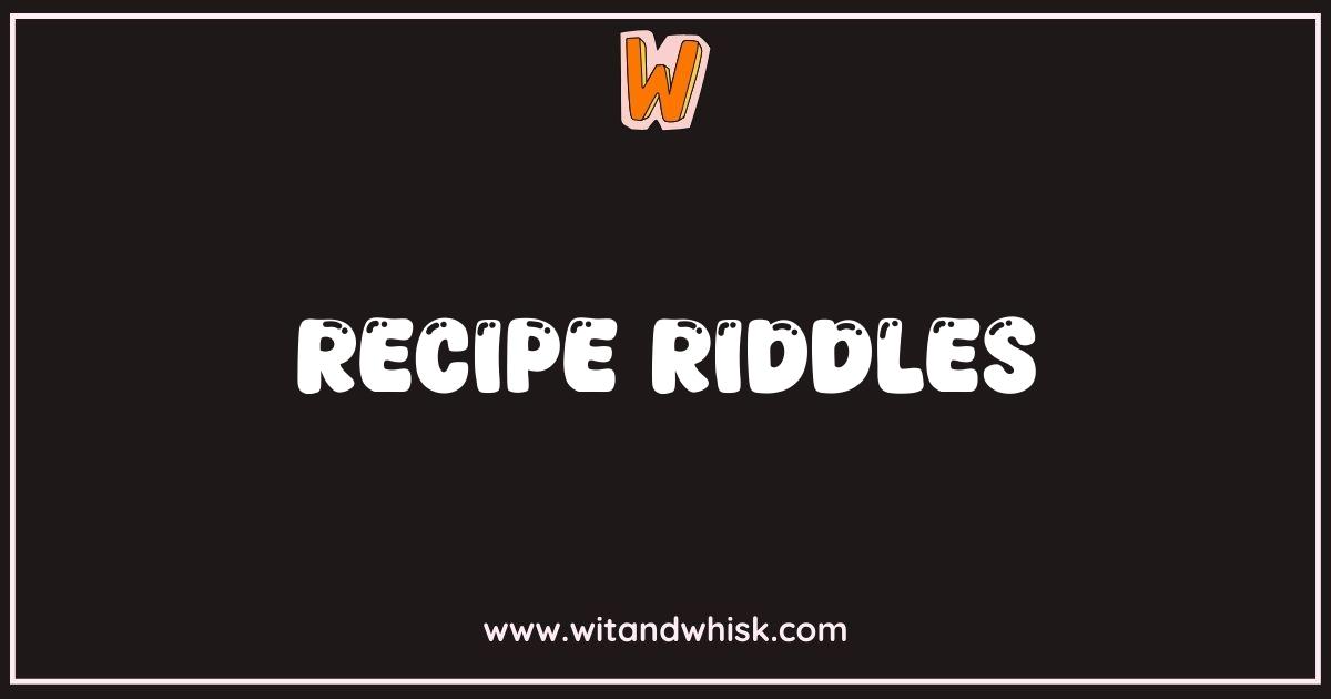 150 Best Recipe Riddles: Can You Guess These Culinary Conundrums? Wit