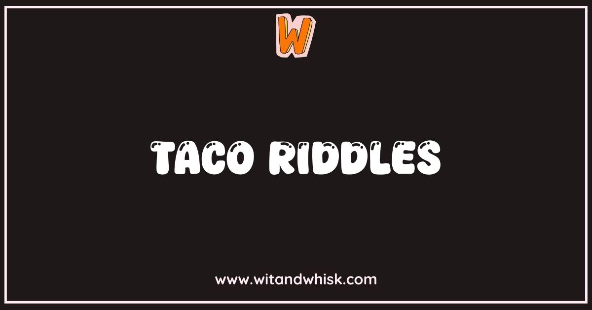 Best Taco Riddles That Will Shell Shock Your Brain Best Taco Riddles That Will Shell Shock Your Brain