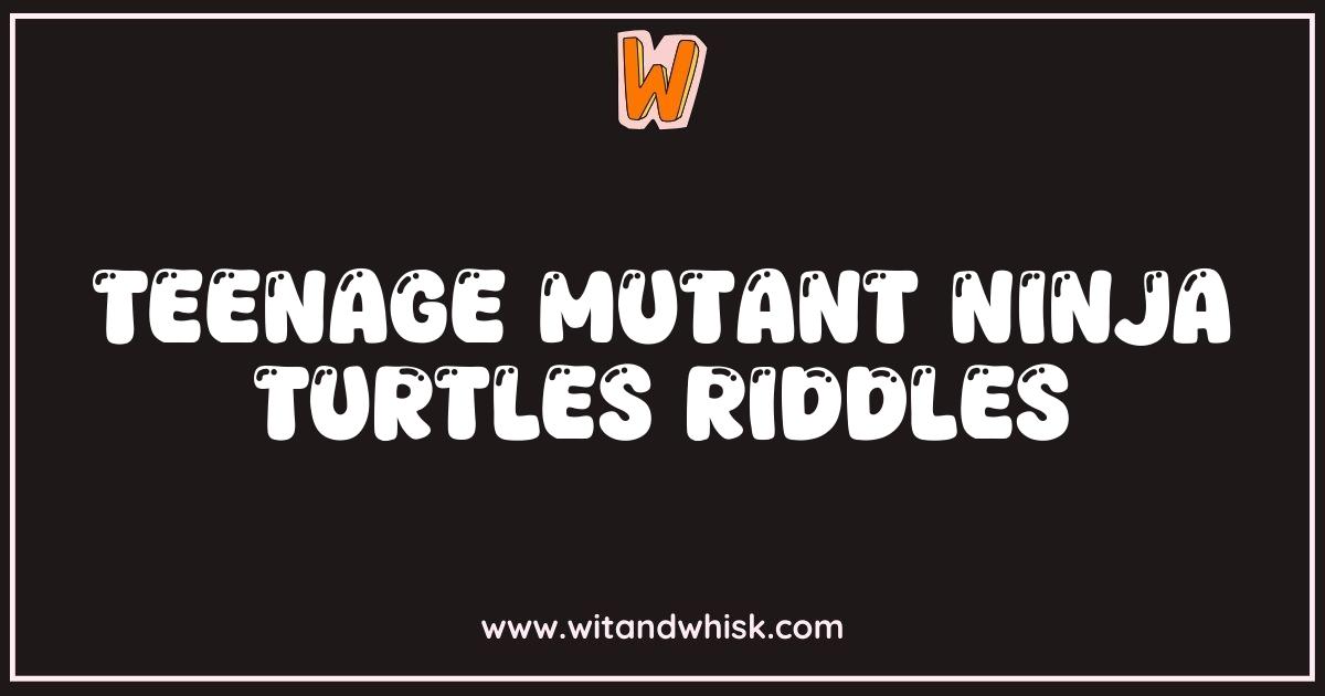 Best Teenage Mutant Ninja Turtles Riddles: Shell-Shockingly Fun Brain Teasers Best Teenage Mutant Ninja Turtles Riddles: Shell-Shockingly Fun Brain Teasers
