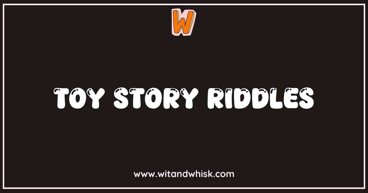 Best Toy Story Riddles: Can You Solve These Playful Puzzles? Best Toy Story Riddles: Can You Solve These Playful Puzzles?