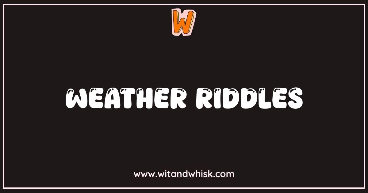 Best Weather Riddles That Will Cloud Your Mind Best Weather Riddles That Will Cloud Your Mind
