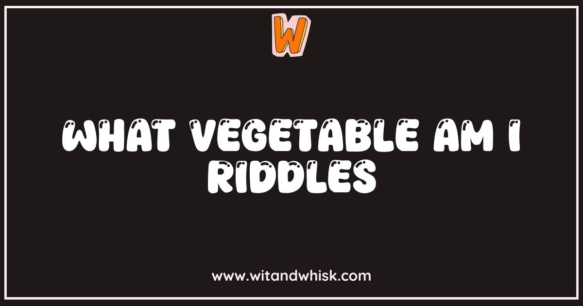 Best What Vegetable Am I Riddles Test Your Veggie Knowledge Best What Vegetable Am I Riddles Test Your Veggie Knowledge
