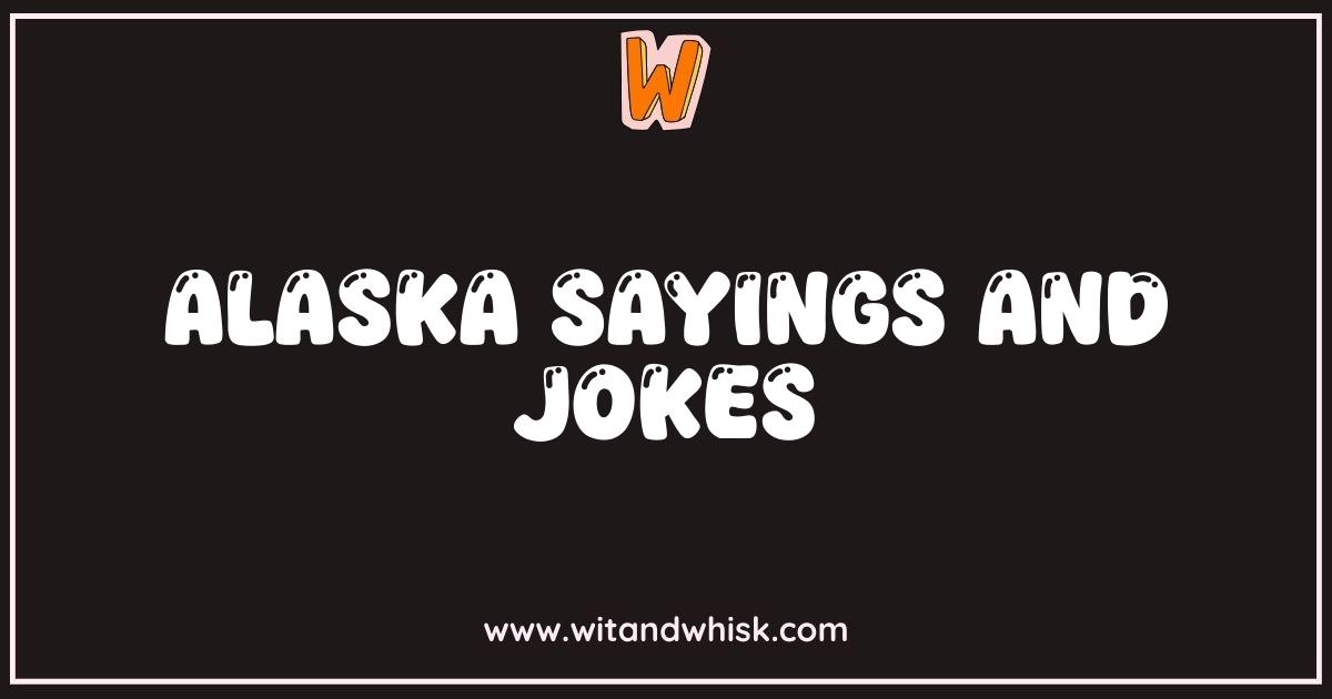 Best Alaska Sayings and Jokes Hilarious Alaskan Humor You Need to Know Best Alaska Sayings and Jokes Hilarious Alaskan Humor You Need to Know