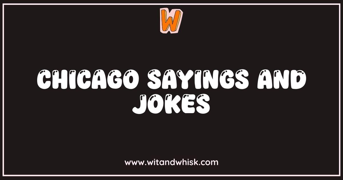Best Chicago Sayings and Jokes Laugh Your Way Through the Windy City Best Chicago Sayings and Jokes Laugh Your Way Through the Windy City