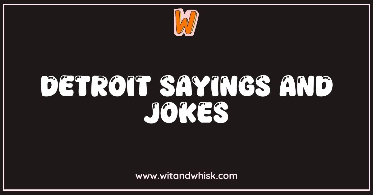 Best Detroit Sayings and Jokes You Gotta Hear to Believe Best Detroit Sayings and Jokes You Gotta Hear to Believe