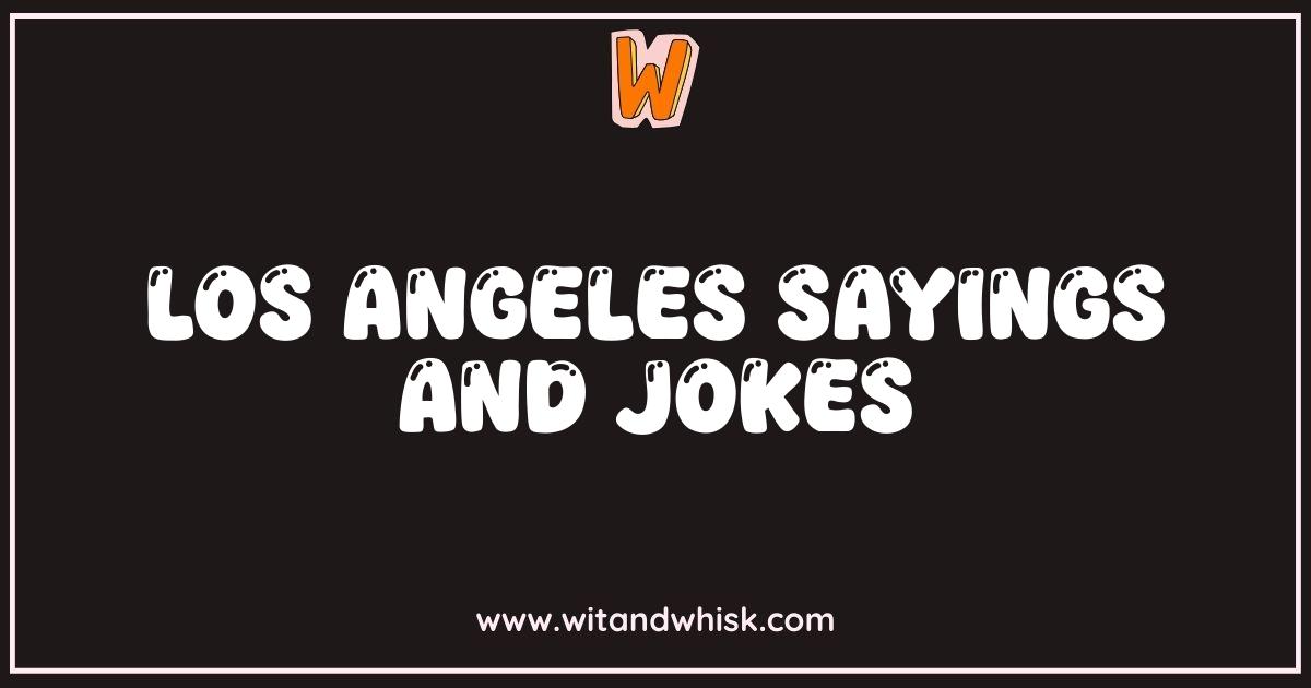Best Los Angeles Sayings and Jokes You Need To Know Best Los Angeles Sayings and Jokes You Need To Know