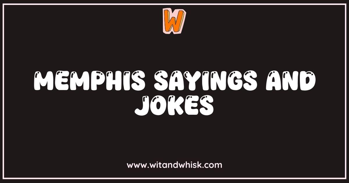 Best Memphis Sayings and Jokes That Will Make You Holler Best Memphis Sayings and Jokes That Will Make You Holler