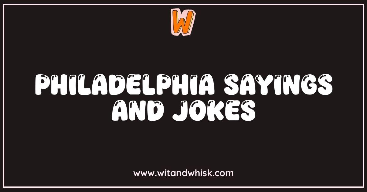 Best Philadelphia Sayings and Jokes Youll Absolutely Love Best Philadelphia Sayings and Jokes Youll Absolutely Love