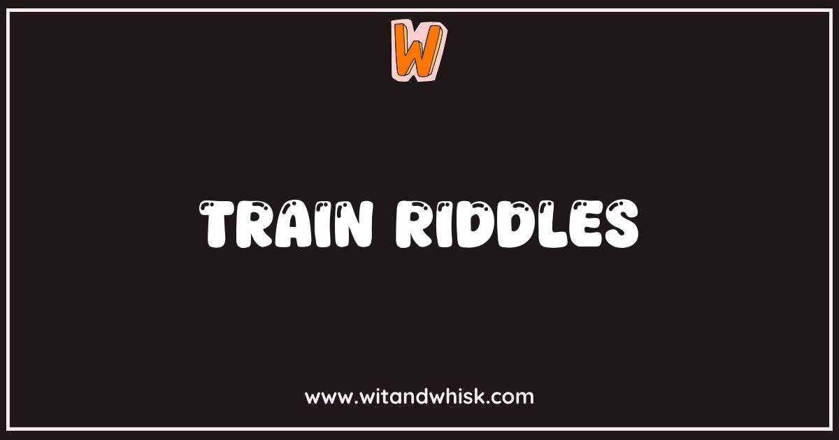 Best Train Riddles Brain Teasers and Puzzles for Rail Fans Best Train Riddles Brain Teasers and Puzzles for Rail Fans