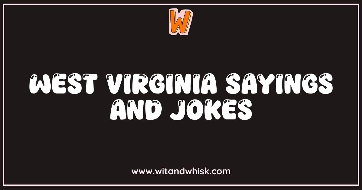 Best West Virginia Sayings and Jokes You Gotta Hear to Believe Best West Virginia Sayings and Jokes You Gotta Hear to Believe